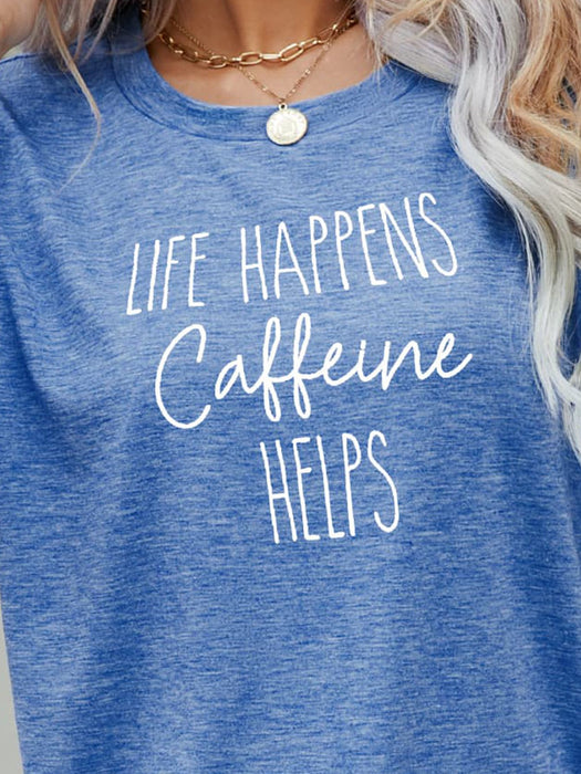 LIFE HAPPENS CAFFEINE HELPS Graphic Tee